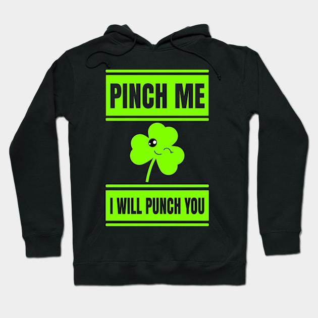 Funny St Patricks Shirt-Pinch Me I Will Punch You Hoodie by Kimmicsts